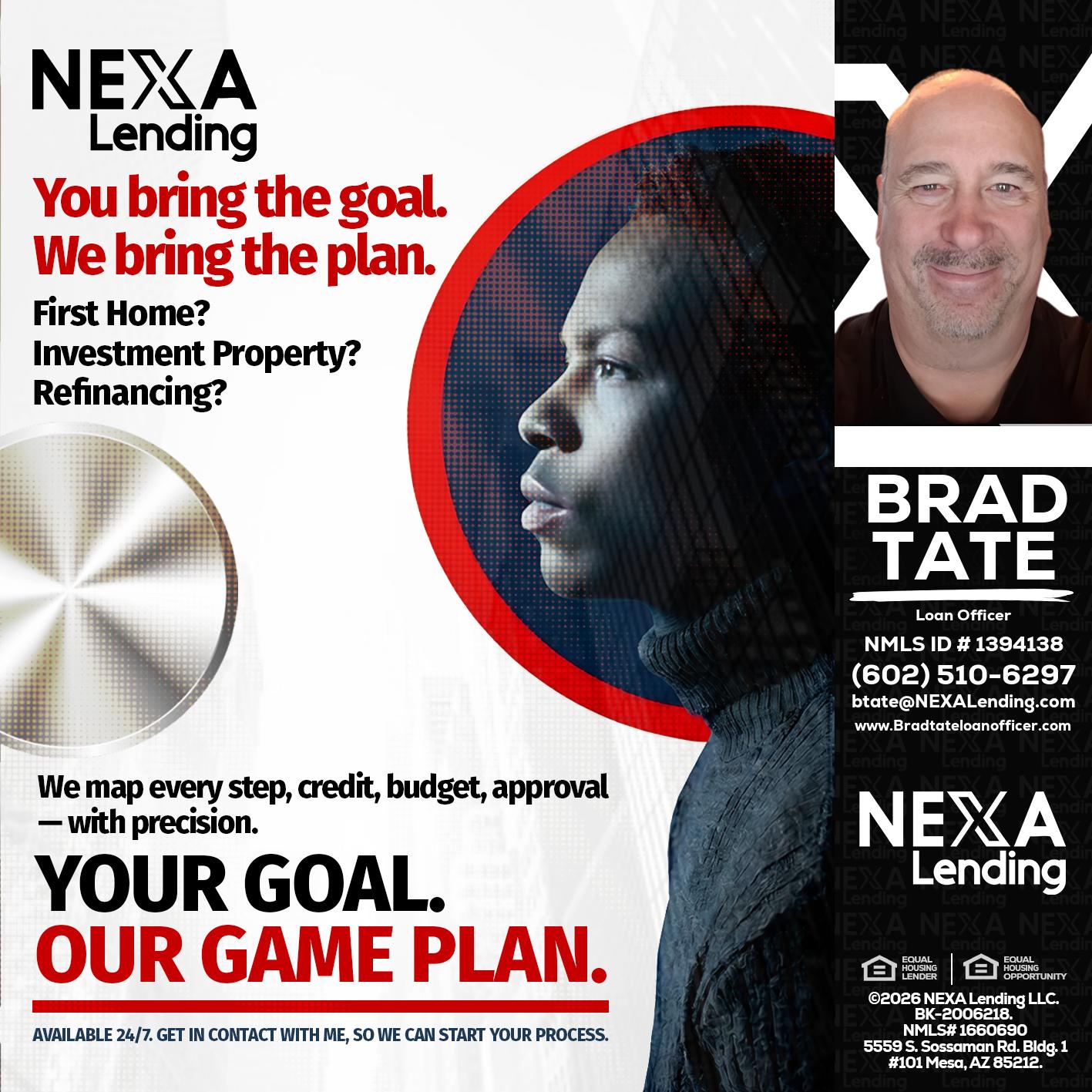 YOUR GOAL. OUR GAME PLAN. - Brad Tate -Loan Officer